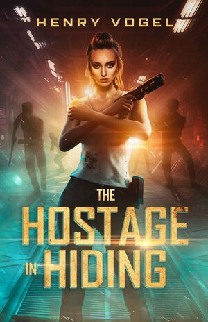 The Hostage in Hiding by Henry Vogel