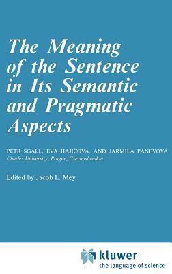 The Meaning of the Sentence in Its Semantic and Pragmatic Aspects by P. Sgall, Eva Hajicová