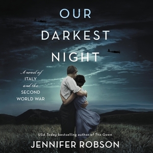 Our Darkest Night: A Novel of Italy and the Second World War by Jennifer Robson