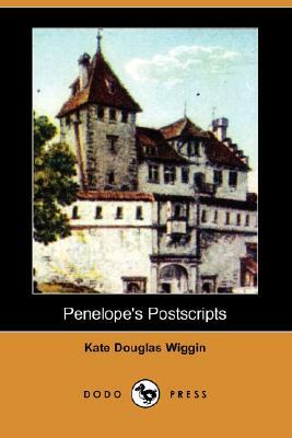 Penelope's Postscripts (Dodo Press) by Kate Douglas Wiggin