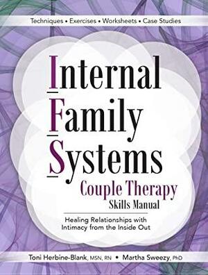 Internal Family Systems Couple Therapy Skills Manual: Healing Relationships with Intimacy From the Inside Out by Martha Sweezy, Toni Herbine-Blank