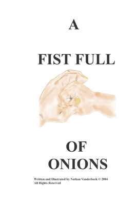 A Fist Full of Onions by Nathan VanDerBeek