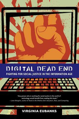 Digital Dead End: Fighting for Social Justice in the Information Age by Virginia Eubanks