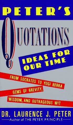 Peter's Quotations: Ideas for Our Times by Laurence J. Peter