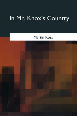 In Mr. Knox's Country by Martin Ross, Edith Oenone Somerville