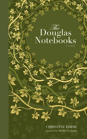 The Douglas Notebooks by Christine Eddie, Sheila Fischman