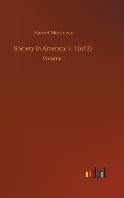 Society in America, v. 1 (of 2): Volume 1 by Harriet Martineau