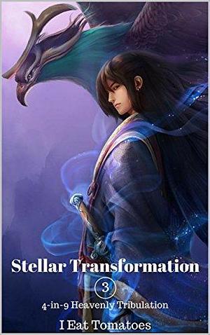 Stellar Transformation: Book 3: 4-in-9 Heavenly Tribulation by 我吃西红柿, Wo Chi Xi Hong Shi, Wo Chi Xi Hong Shi