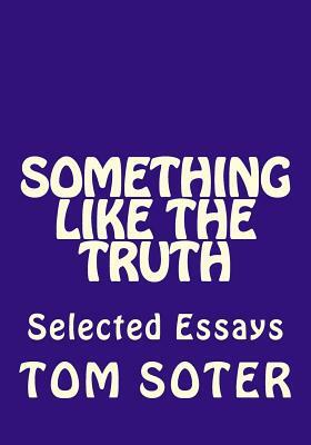 Something Like the Truth by Tom Soter