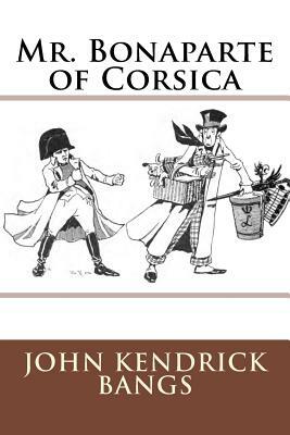 Mr. Bonaparte of Corsica by John Kendrick Bangs