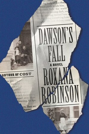 Dawson's Fall: A Novel by Roxana Robinson