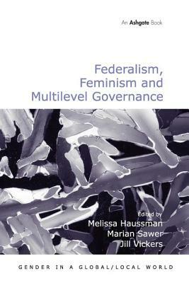 Federalism, Feminism and Multilevel Governance by Marian Sawer