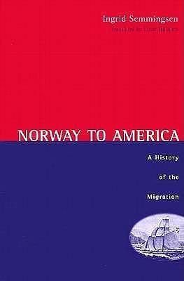 Norway To America: A History of the Migration by Ingrid Semmingsen, Ingrid Semmingsen