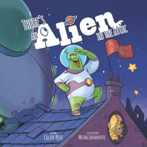 There's an Alien in the Attic by Colin Rose