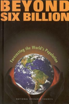 Beyond Six Billion: Forecasting the World's Population by Commission on Behavioral and Social Scie, Committee on Population, National Research Council