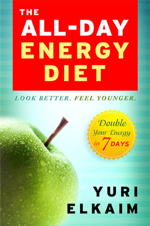 The All-Day Energy Diet: Double Your Energy in 7 Days by Yuri Elkaim