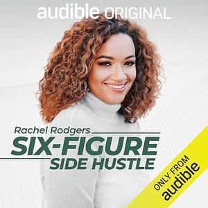 Six-Figure Side Hustle  by Rachel Rodgers