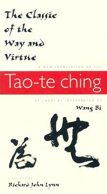 The Classic of the Way and Virtue: A New Translation of the Tao-Te Ching of Laozi as Interpreted by Wang Bi by 