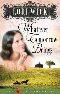 Whatever Tomorrow Brings (Californians) by Lori Wick