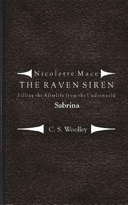 Filling the Afterlife from the Underworld: Sabrina: Case notes from the Raven Siren by C. S. Woolley