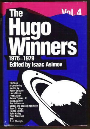 The Hugo Winners, Volume 4: Thirteen Prizewinning Stories 1976 - 1979 by Spider Robinson, Jeanne Robinson, Fritz Leiber, Isaac Asimov, Roger Zelazny, Joe Haldeman, Larry Niven, James Tiptree Jr.