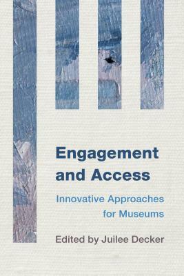 Engagement and Access: Innovative Approaches for Museums by 