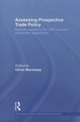 Assessing Prospective Trade Policy: Methods Applied to Eu-Acp Economic Partnership Agreements by 