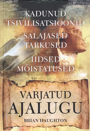 Varjatud ajalugu: kadunud tsivilisatsioonid, salajased tarkused, iidsed mõistatused by Brian Haughton