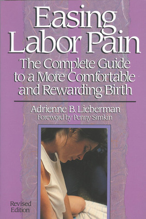 Easing Labor Pain: The Complete Guide to a More Comfortable and Rewarding Birth by Dan Rosenberg, Penny Simkin, Adrienne B. Lieberman