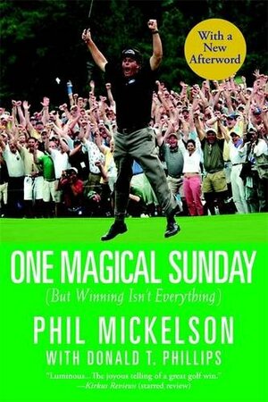 One Magical Sunday: by Donald T. Phillips, Phil Mickelson