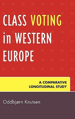 Class Voting in Western Europe: A Comparative Longitudinal Study by Oddbjørn Knutsen