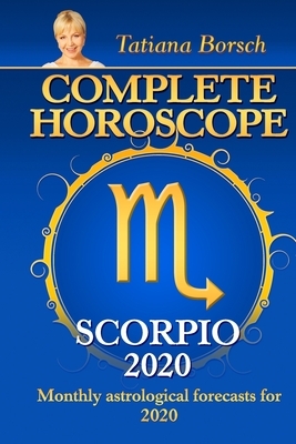 Complete Horoscope SCORPIO 2020: Monthly Astrological Forecasts for 2020 by Tatiana Borsch