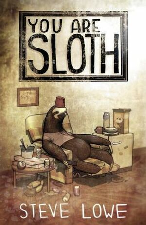You Are Sloth! by Steve Lowe