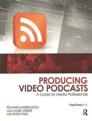 Producing Video Podcasts: A Guide for Media Professionals by Richard Harrington