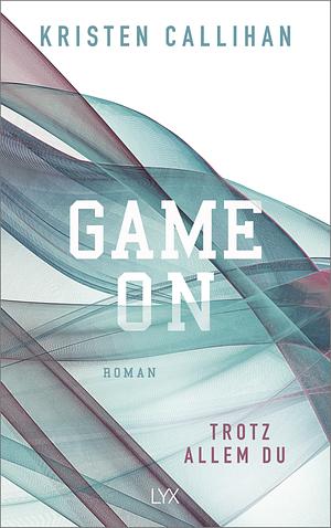 Game On - Trotz allem du by Kristen Callihan