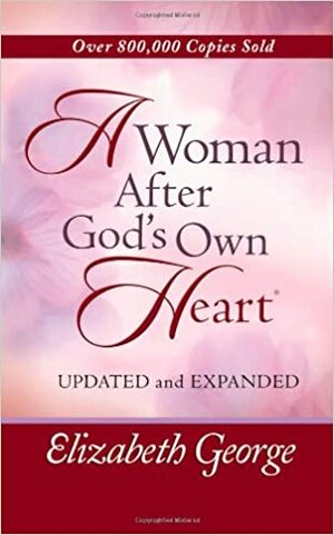 A Woman After God's Own Heart by Elizabeth George