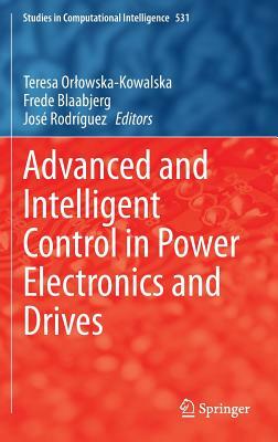 Advanced and Intelligent Control in Power Electronics and Drives by 