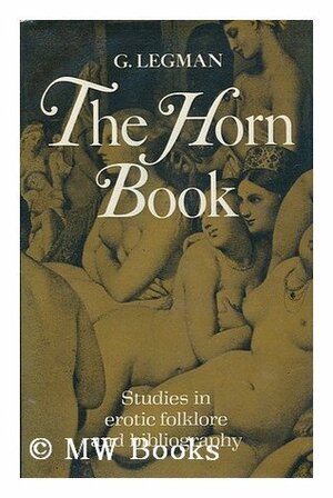 The Horn Book: Studies in Erotic Folklore and Bibliography by Gershon Legman