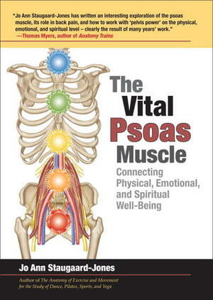 The Vital Psoas Muscle: Connecting Physical, Emotional, and Spiritual Well-Being by Jo Ann Staugaard-Jones