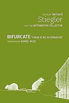 Bifurcate: There Is No Alternative by The Internation Collective, Bernard Stiegler