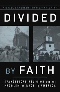 Divided by Faith: Evangelical Religion and the Problem of Race in America by Christian Smith, Michael O. Emerson