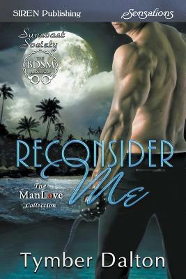 Reconsider Me [Suncoast Society] - (Siren Publishing Sensations Manlove) by Tymber Dalton