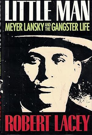 Little Man: Meyer Lansky and the Gangster Life by Robert Lacey