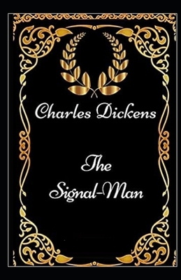 The Signal-Man Illustrated by Charles Dickens