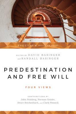 Predestination & Free Will: Four Views of Divine Sovereignty and Human Freedom by 