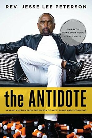 The Antidote: Healing America From the Poison of Hate, Blame and Victimhood by Jesse Lee Peterson