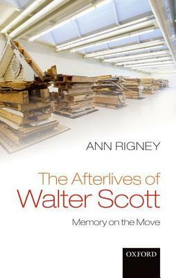 The Afterlives of Walter Scott: Memory on the Move by Ann Rigney