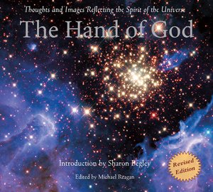 The Hand of God: Thoughts and Images Reflecting the Spirit of the Universe by Michael Reagan