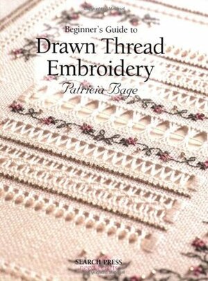 Beginner's Guide to Drawn Thread Embroidery by Patricia Bage