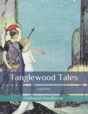 Tanglewood Tales: Large Print by Nathaniel Hawthorne